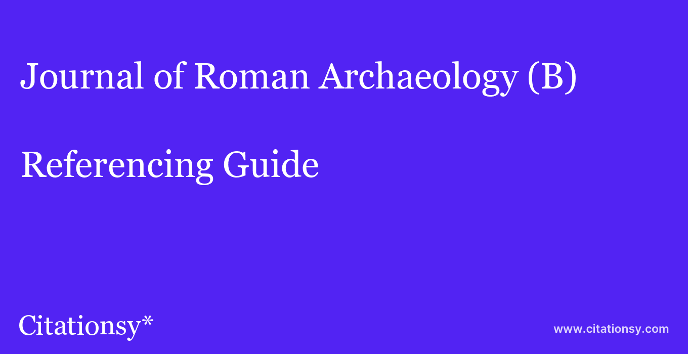 cite Journal of Roman Archaeology (B)  — Referencing Guide
